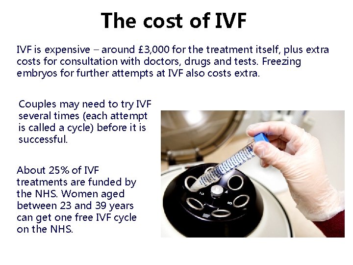 The cost of IVF is expensive – around £ 3, 000 for the treatment The cost of IVF is expensive – around £ 3, 000 for the treatment