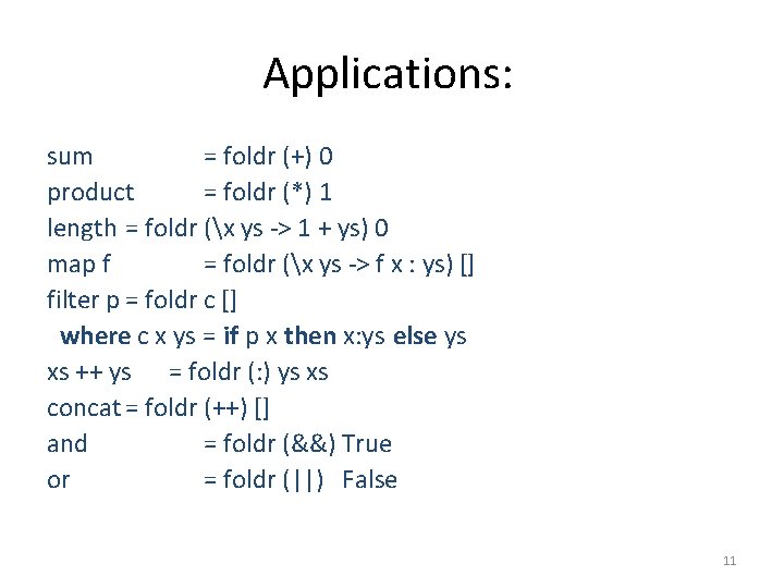 Applications: sum = foldr (+) 0 product = foldr (*) 1 length = foldr