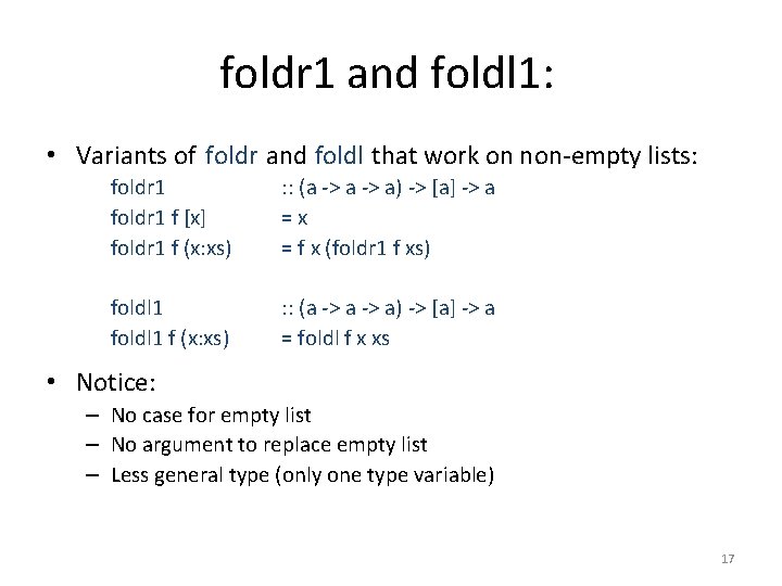 foldr 1 and foldl 1: • Variants of foldr and foldl that work on