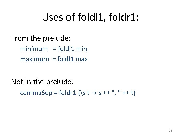 Uses of foldl 1, foldr 1: From the prelude: minimum = foldl 1 min