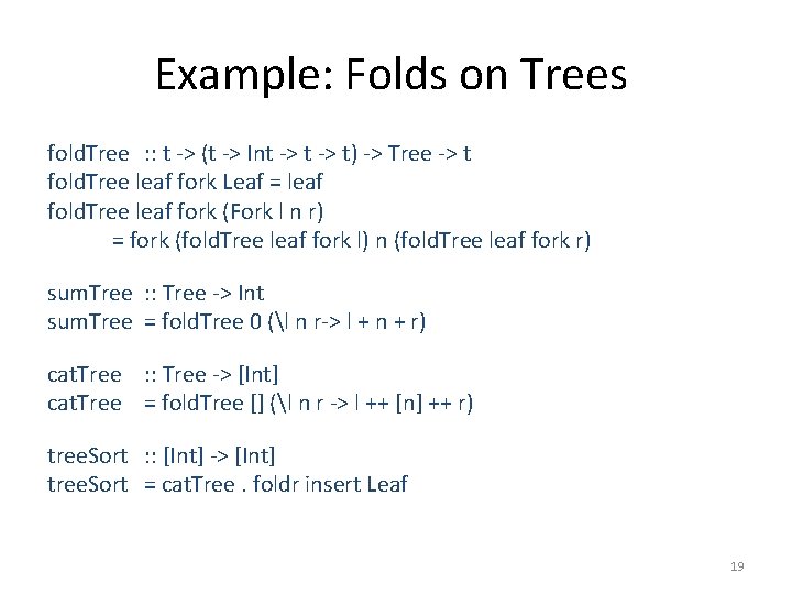 Example: Folds on Trees fold. Tree : : t -> (t -> Int ->