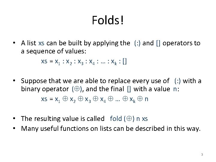 Folds! • A list xs can be built by applying the (: ) and