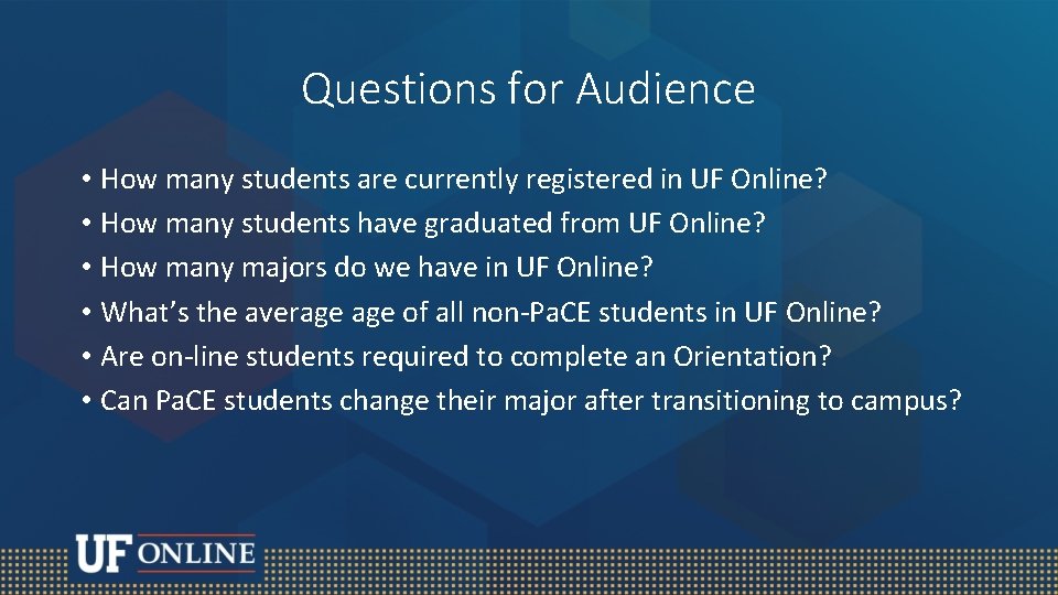 Questions for Audience • How many students are currently registered in UF Online? •