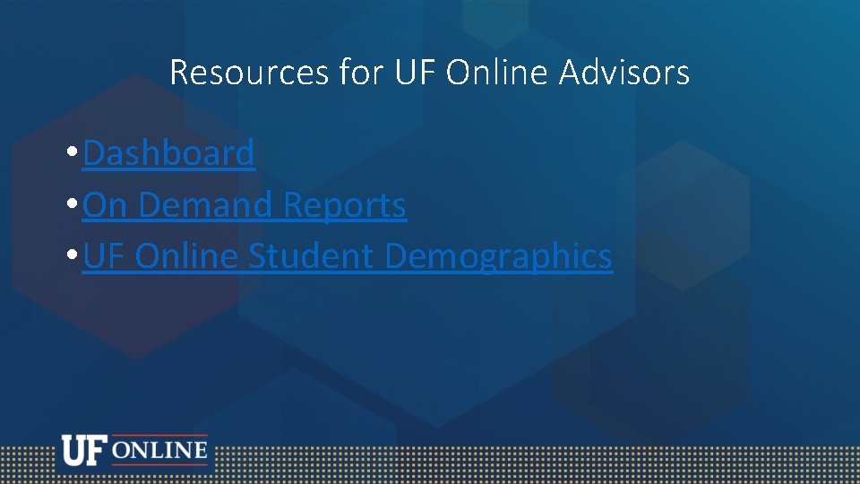 Resources for UF Online Advisors • Dashboard • On Demand Reports • UF Online