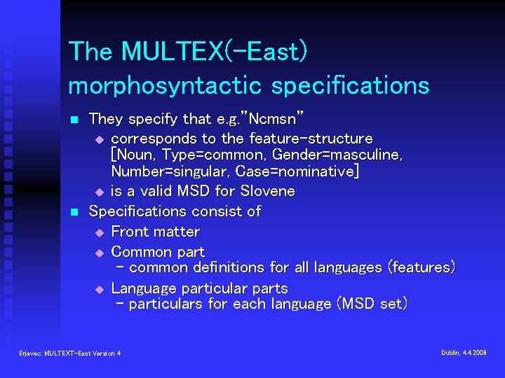 The MULTEX(-East) morphosyntactic specifications n n They specify that e. g. ”Ncmsn” u corresponds