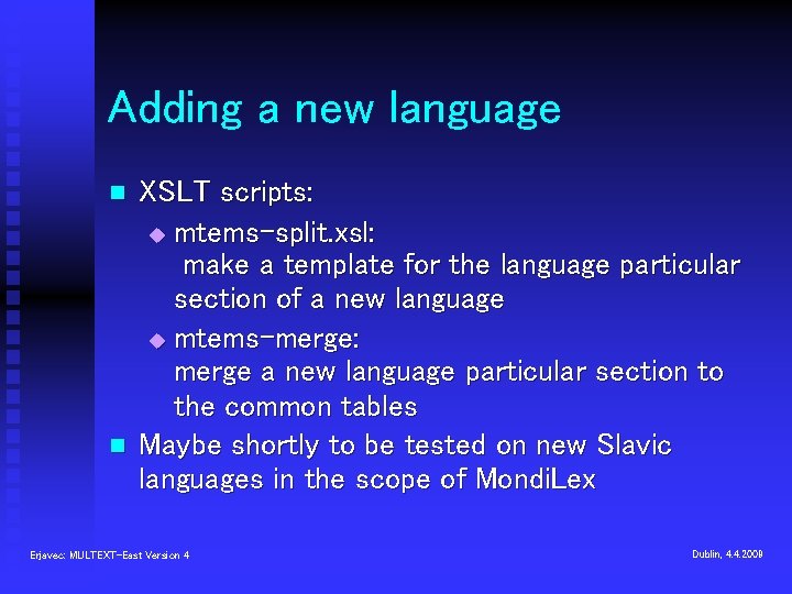 Adding a new language n n XSLT scripts: u mtems-split. xsl: make a template