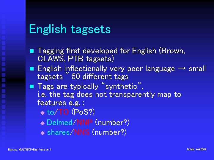 English tagsets n n n Tagging first developed for English (Brown, CLAWS, PTB tagsets)