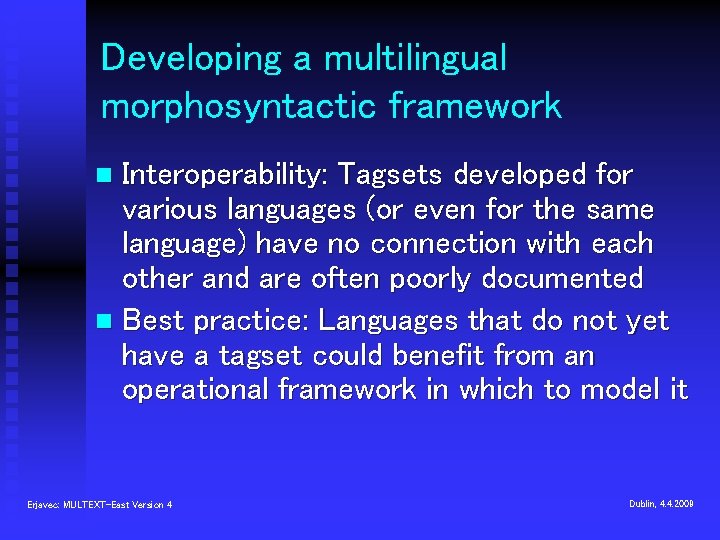 Developing a multilingual morphosyntactic framework Interoperability: Tagsets developed for various languages (or even for