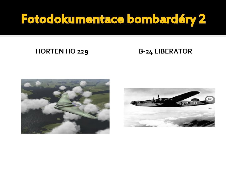 Fotodokumentace bombardéry 2 HORTEN HO 229 B-24 LIBERATOR 