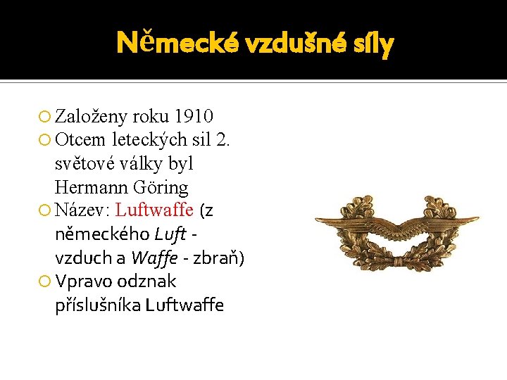 Německé vzdušné síly Založeny roku 1910 Otcem leteckých sil 2. světové války byl Hermann