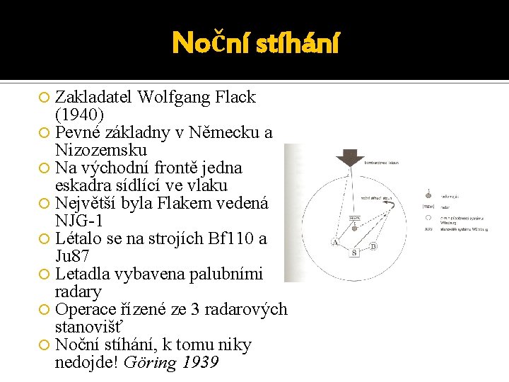 Noční stíhání Zakladatel Wolfgang Flack (1940) Pevné základny v Německu a Nizozemsku Na východní