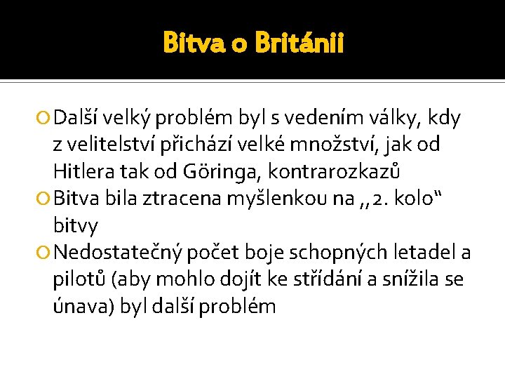 Bitva o Británii Další velký problém byl s vedením války, kdy z velitelství přichází