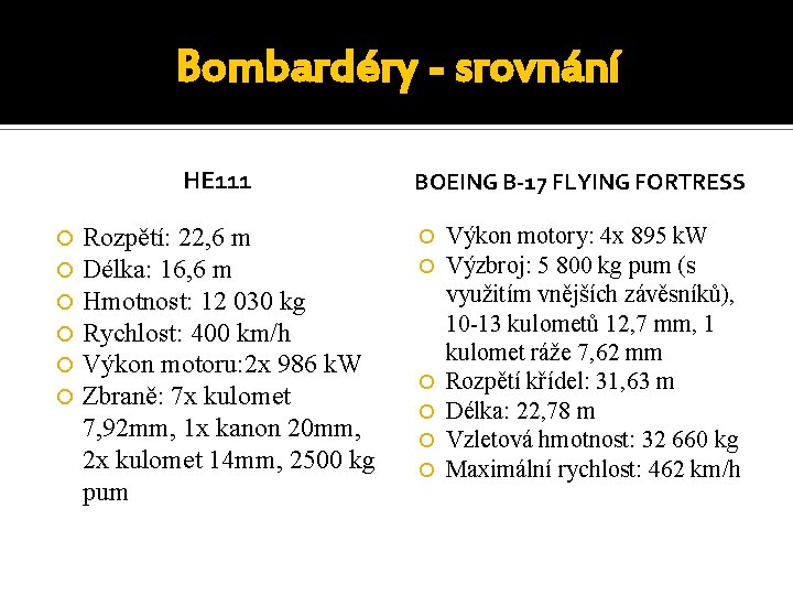 Bombardéry - srovnání HE 111 Rozpětí: 22, 6 m Délka: 16, 6 m Hmotnost: