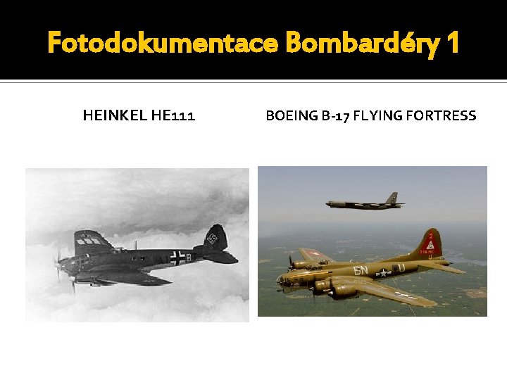 Fotodokumentace Bombardéry 1 HEINKEL HE 111 BOEING B-17 FLYING FORTRESS 