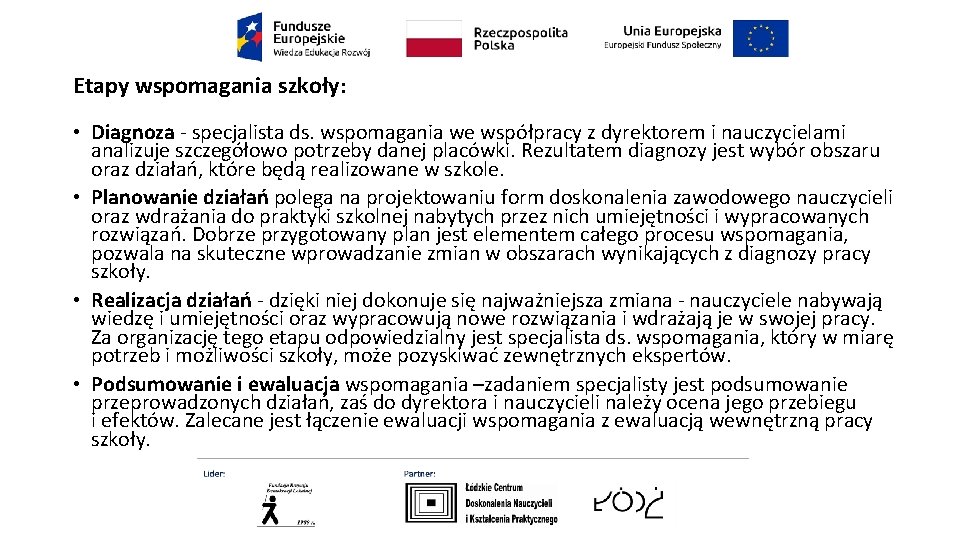 Etapy wspomagania szkoły: • Diagnoza - specjalista ds. wspomagania we współpracy z dyrektorem i