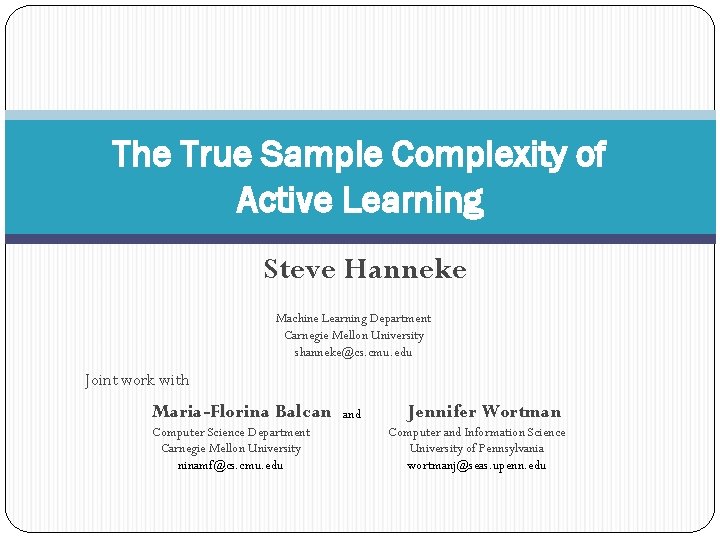 The True Sample Complexity of Active Learning Steve Hanneke Machine Learning Department Carnegie Mellon