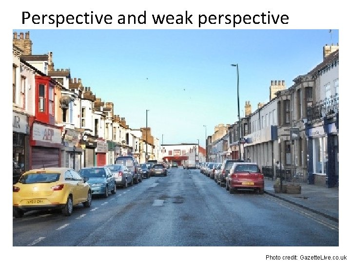 Perspective and weak perspective Photo credit: Gazette. Live. co. uk 