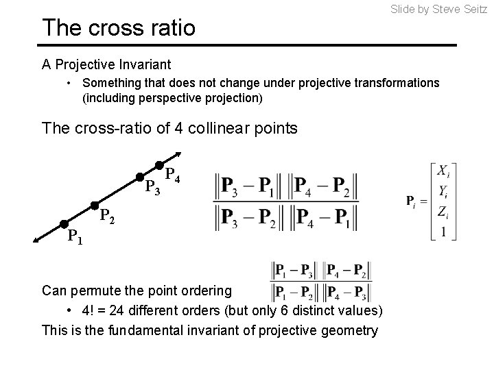 The cross ratio Slide by Steve Seitz A Projective Invariant • Something that does