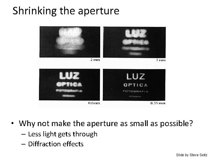 Shrinking the aperture • Why not make the aperture as small as possible? –