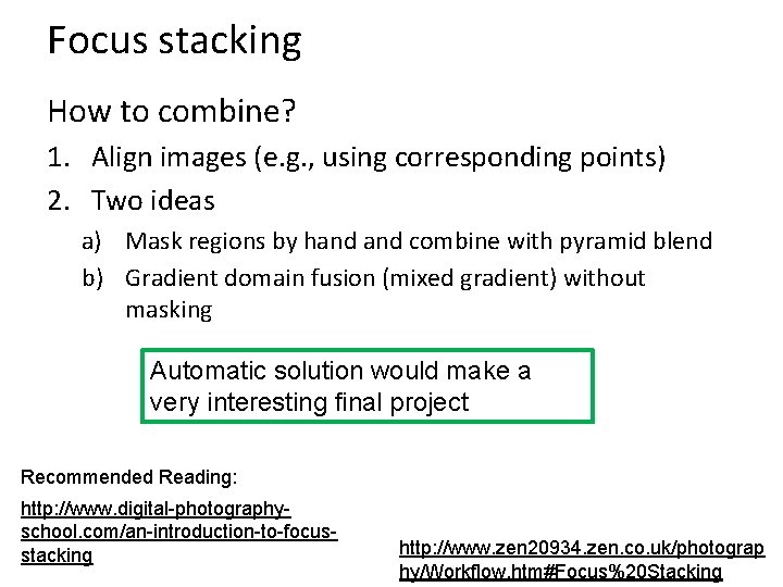 Focus stacking How to combine? 1. Align images (e. g. , using corresponding points)