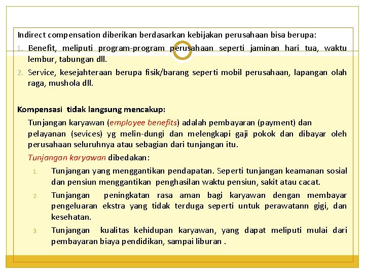 Indirect compensation diberikan berdasarkan kebijakan perusahaan bisa berupa: 1. Benefit, meliputi program-program perusahaan seperti