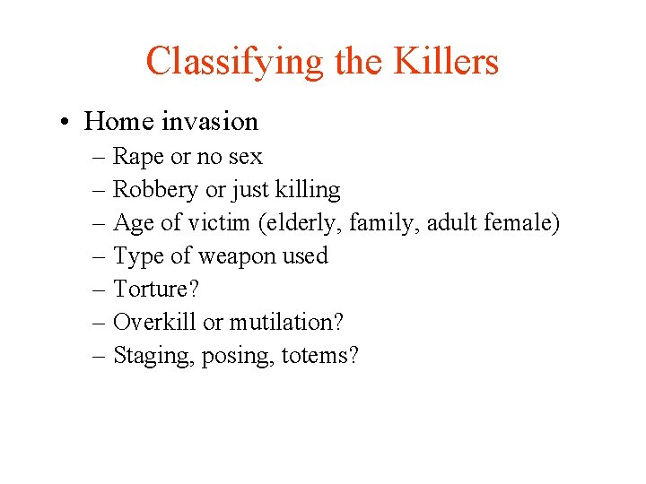 Classifying the Killers • Home invasion – Rape or no sex – Robbery or