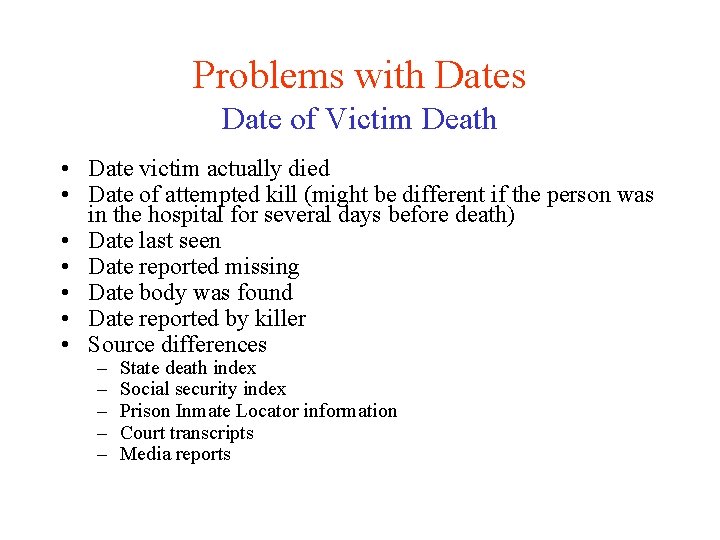 Problems with Dates Date of Victim Death • Date victim actually died • Date