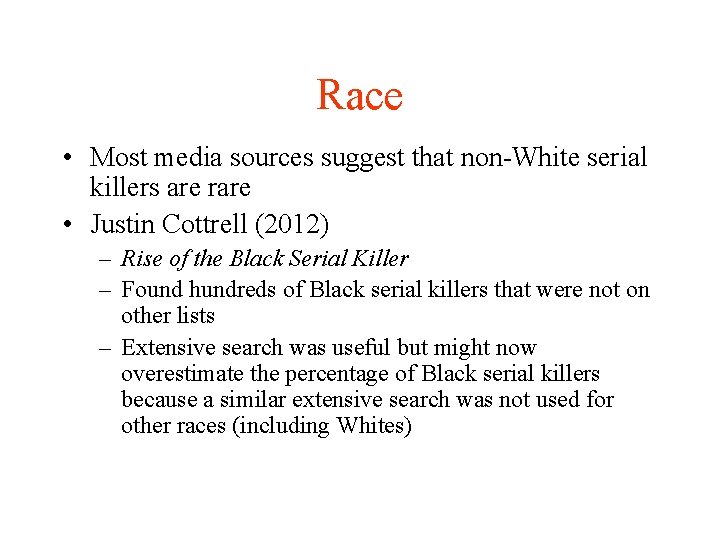 Race • Most media sources suggest that non-White serial killers are rare • Justin