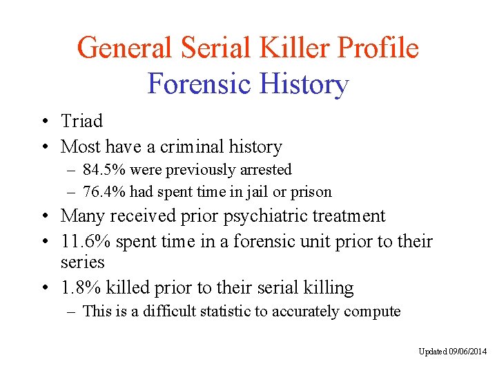 General Serial Killer Profile Forensic History • Triad • Most have a criminal history