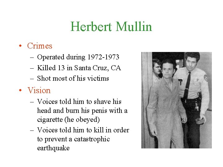 Herbert Mullin • Crimes – Operated during 1972 -1973 – Killed 13 in Santa