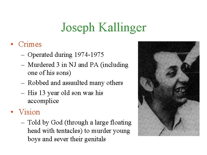 Joseph Kallinger • Crimes – Operated during 1974 -1975 – Murdered 3 in NJ