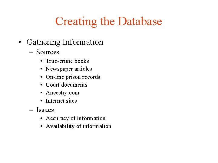 Creating the Database • Gathering Information – Sources • • • True-crime books Newspaper