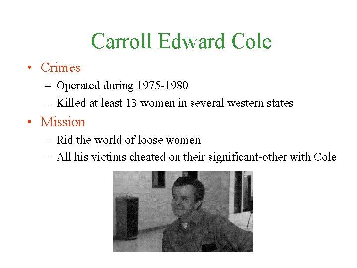 Carroll Edward Cole • Crimes – Operated during 1975 -1980 – Killed at least