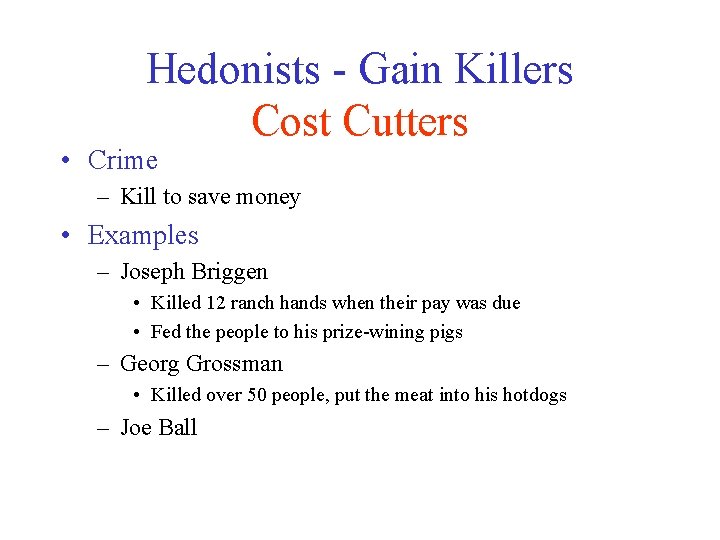 Hedonists - Gain Killers Cost Cutters • Crime – Kill to save money •