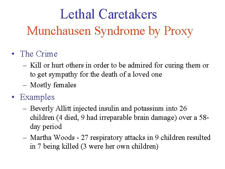 Lethal Caretakers Munchausen Syndrome by Proxy • The Crime – Kill or hurt others