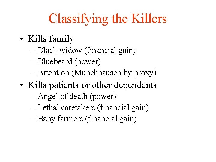 Classifying the Killers • Kills family – Black widow (financial gain) – Bluebeard (power)