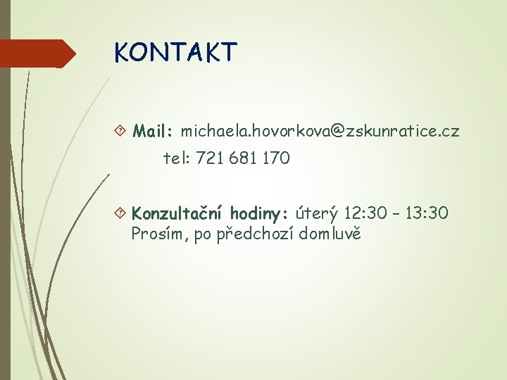 KONTAKT Mail: michaela. hovorkova@zskunratice. cz tel: 721 681 170 Konzultační hodiny: úterý 12: 30