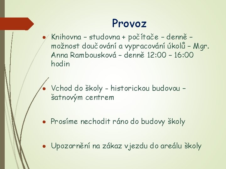 Provoz Knihovna – studovna + počítače – denně – možnost doučování a vypracování úkolů