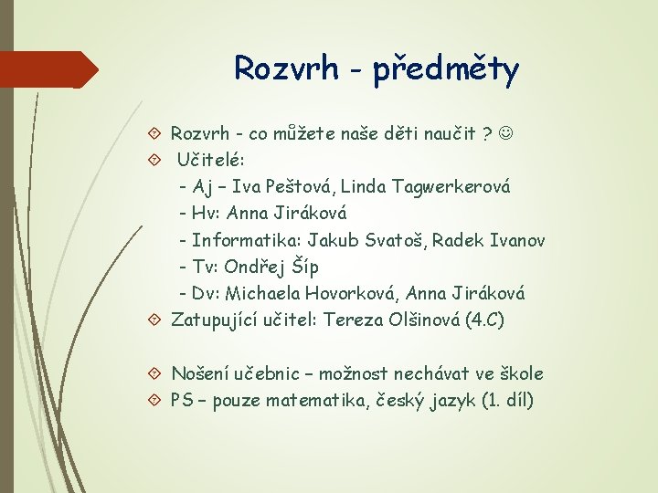 Rozvrh - předměty Rozvrh - co můžete naše děti naučit ? Učitelé: - Aj