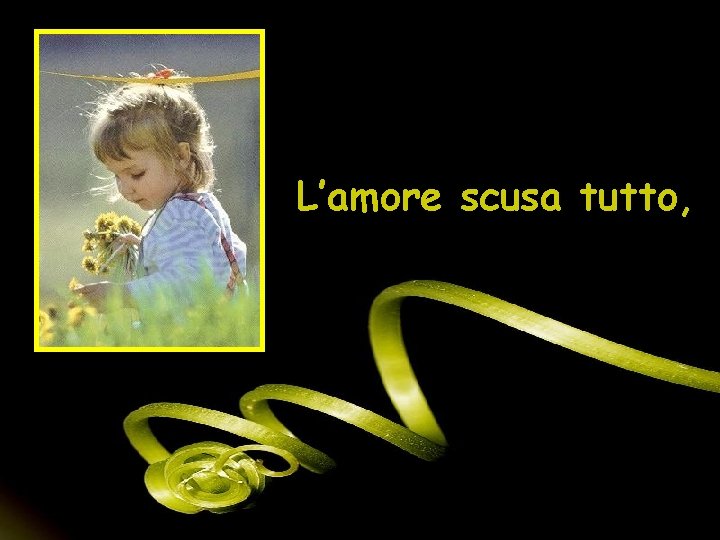 L’amore scusa tutto, 