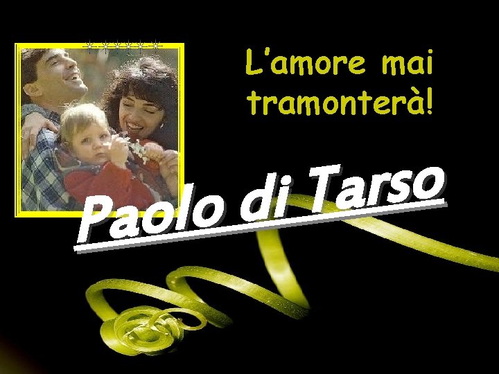 L’amore mai tramonterà! o s r a T i d o l Pao 