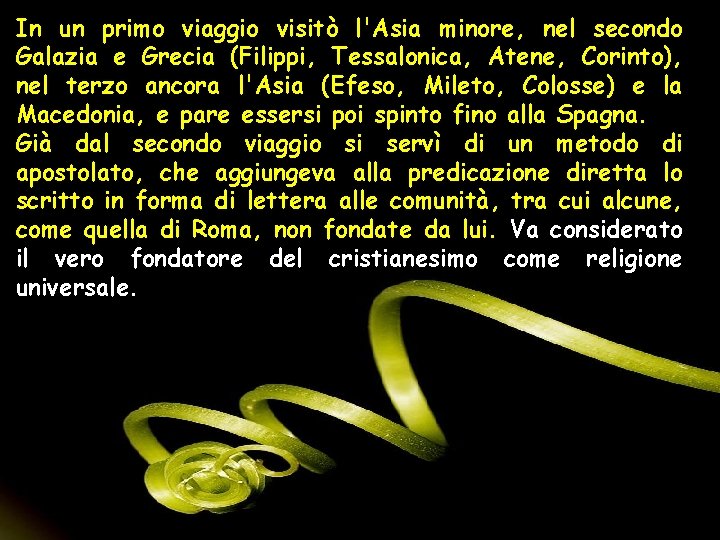 In un primo viaggio visitò l'Asia minore, nel secondo Galazia e Grecia (Filippi, Tessalonica,