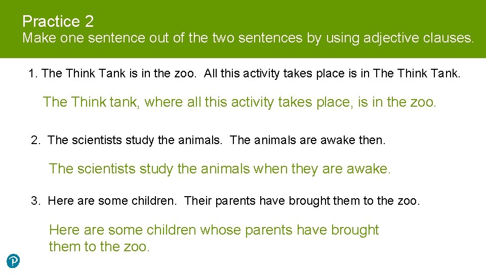 Practice 2 Make one sentence out of the two sentences by using adjective clauses.