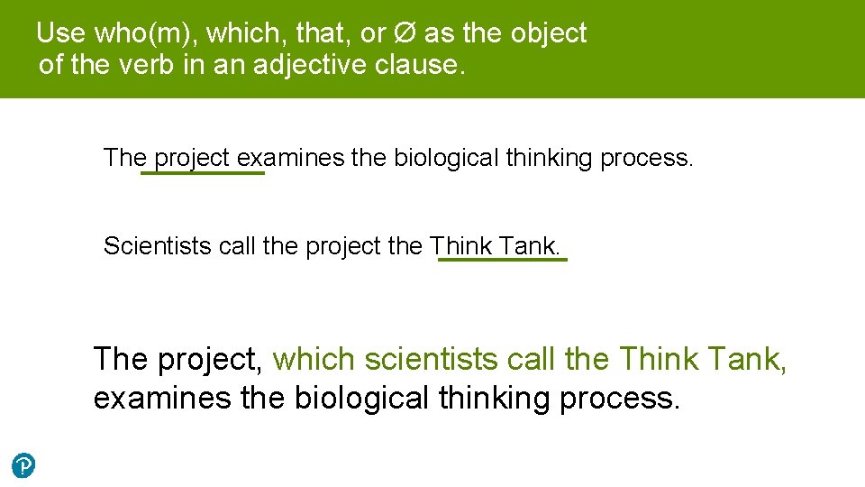 Use who(m), which, that, or Ø as the object of the verb in an