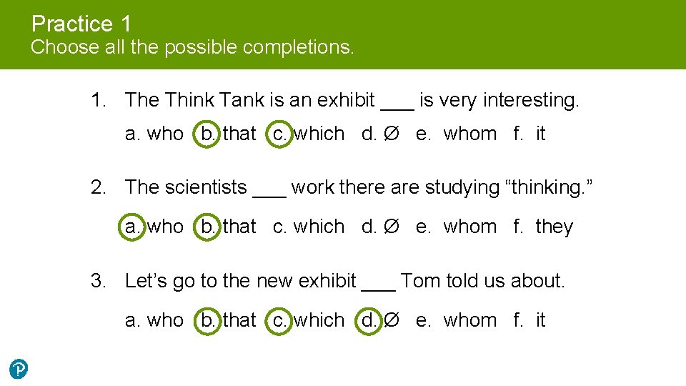 Practice 1 Choose all the possible completions. 1. The Think Tank is an exhibit