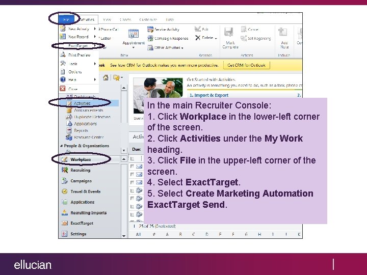 In the main Recruiter Console: 1. Click Workplace in the lower-left corner of the In the main Recruiter Console: 1. Click Workplace in the lower-left corner of the