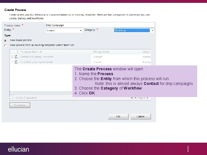 The Create Process window will open 1. Name the Process 2. Choose the Entity