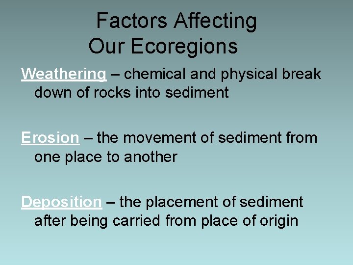 Factors Affecting Our Ecoregions Weathering – chemical and physical break down of rocks into