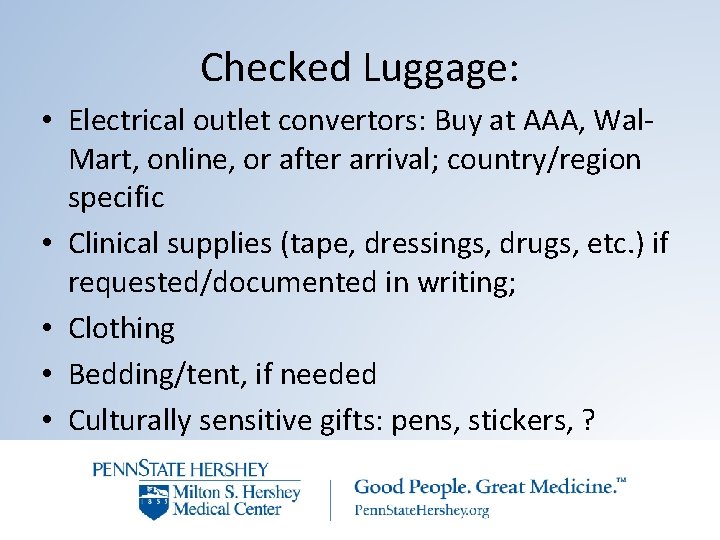 Checked Luggage: • Electrical outlet convertors: Buy at AAA, Wal. Mart, online, or after