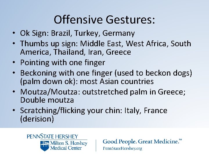 Offensive Gestures: • Ok Sign: Brazil, Turkey, Germany • Thumbs up sign: Middle East,